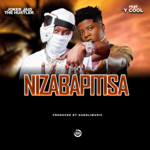JOKER JAID THE HUSTLER FT Y COOL_NIZABAPITISA MP3 DOWNLOAD.