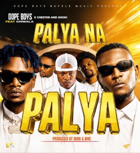 Dope Boys_Palya Na Palya_Ft_Chester_X_Shokii_ &_Chiwala MP3 DOWNLOAD.