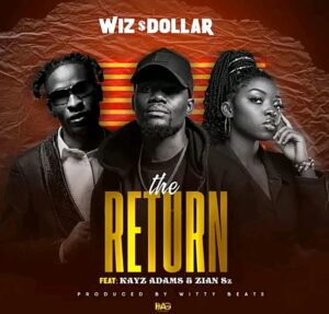 Wiz Dollar ft Kayz Adam & Zian sz ( The return) mp3 download